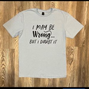 I may be wrong shirt